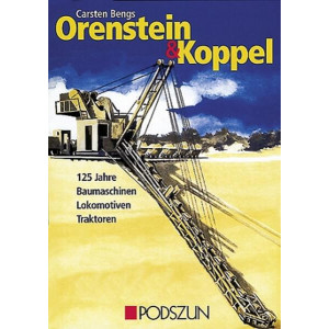 Orenstein & Koppel - 125 Jahre Baumaschinen, Lokomotiven und  Traktoren