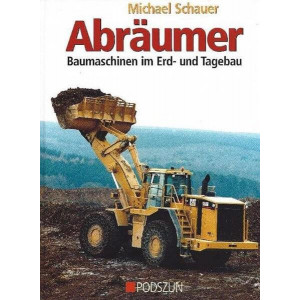 Abräumer - Baumaschinen im Erd- und Tagebau