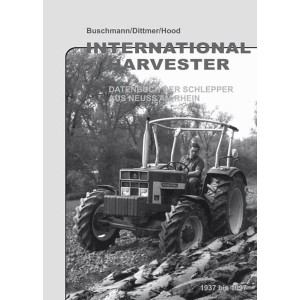 International Harvester - Datenbuch der Schlepper aus Neuss am Rhein 1937 bis 1997