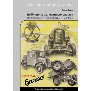 Hoffmann & Co. Hannover-Laatzen – Straßenschlepper, Ackerschlepper, Anhänger - Typen Daten und Geschichten