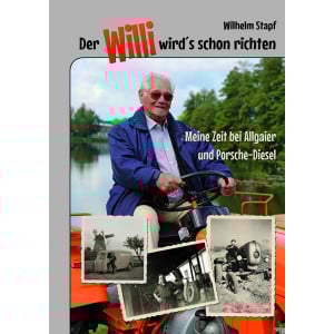 Der Willi wird's schon richten – Meine Zeit bei Allgaier und Porsche-Diesel