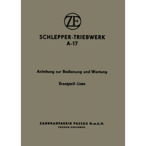 ZF A17 Schleppertriebwerk Betriebsanleitung und Ersatzteilkatalog