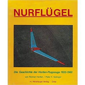 Nurflügel - Die Geschichte der Horten-Flugzeuge 1933-1960