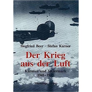 Der Krieg aus der Luft - Kärnten und Steiermark 1941-1945