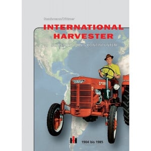 International Harvester - Schlepper von 5 Kontinenten 1904 bis 1985