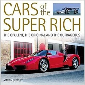 Cars of the Super Rich - The Opulent, the Original and the Outrageous