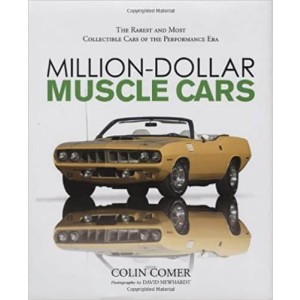 Million-Dollar Muscle Cars - The Rarest and Most Collectible Cars of the Performance Era