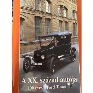 A XX. sza´zad auto´ja 100 e´ves a Ford T-modell