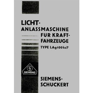 Siemens Licht-Anlassmaschine für Kraftfahrzeuge Type LAg 100 ks/7 und Scheinwerfer Kf 255, Betriebsanleitung und Ersatzteilliste