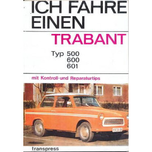 Trabant - Ich fahre einen Trabant - Typ 500, 600, 601- Kontroll- und Reparaturtipps